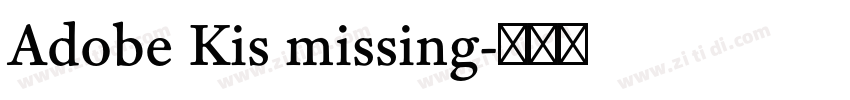 Adobe Kis missing字体转换 Adobe Kis missing字体转换